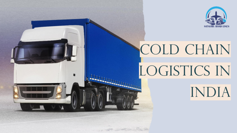 Cold Chain Logistics in India_satgururoadlines.in