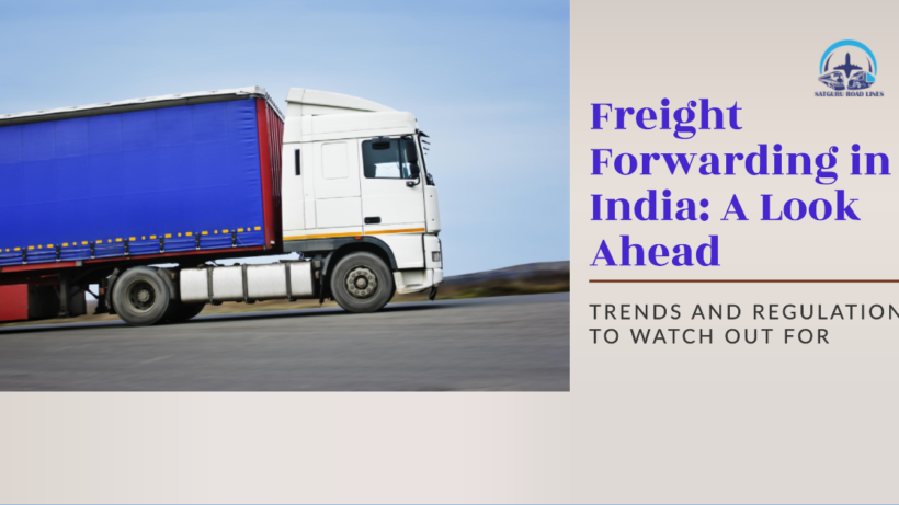 Freight Forwarding in India A Look Ahead_satgururoadlines.in