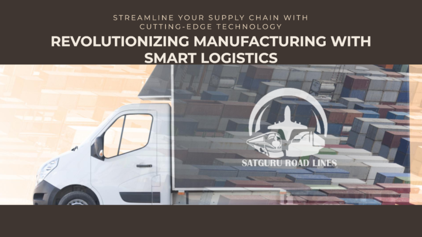 Smart Logistics Revolutionizing Manufacturing_satgururoadlines.in