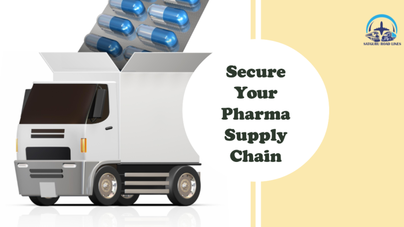 Secure Your Pharma Supply Chain_satgururoadlines.in
