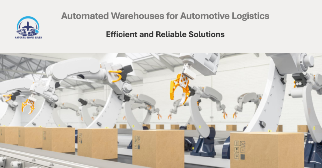 Smart Warehousing Solutions for Automotive Logistics_satgururoadlines.in
