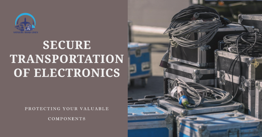 Effective Transportation for Electronics Manufacturing_satgururoadlines.in