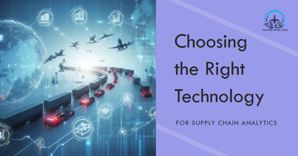 Choosing the Right Technology for Supply Chain Analytics_satgururoadlines.in
